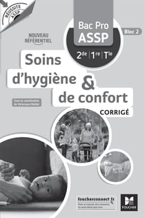 Réussite ASSP : soins d'hygiene et de confort - bac pro ASSP 2de, 1re, terminale - corrigé