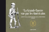 La Grande Guerre vue par les américains - carnet du Cpt. Alban Butler de la First Division, 1917-1919