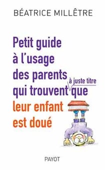 Petit guide à l'usage des parents qui trouvent que leur enfant est doué