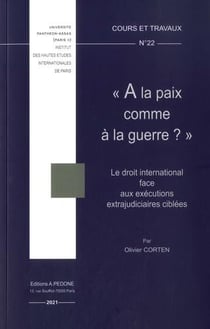 A la paix comme à la guerre ? : le droit international face aux exécutions extrajudiciaires ciblées