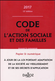 CODE DE L'ACTION SOCIALE ET DES FAMILLES 2017, ANNOTE ET COMMENTE