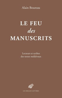 Le feu des manuscrits - lecteurs et scribes des textes médiévaux
