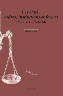 Les états : ordres, institutions et formes(France 1302-1614)