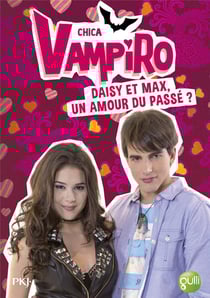 Chica Vampiro Tome 15 : Daisy et Max, un amour du passé ?