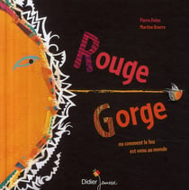 Rouge-gorge - ou comment le feu est venu au monde