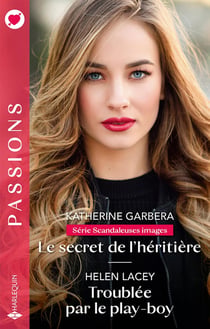 Scandaleuses images Tome 2 : Le secret de l'héritière - Troublée par le play-boy