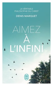 La véritable philosophie du Christ : aimez à l'infini