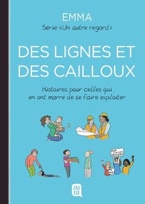 Un autre regard : Des lignes et des cailloux : Histoires pour celles qui en ont marre de se faire exploiter