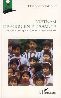 Vietnam, dragon en puissance - facteurs politiques, économiques, sociaux