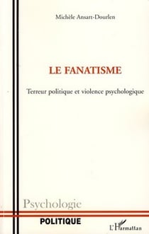 Le fanatisme - terreur, politique et violence psychologique