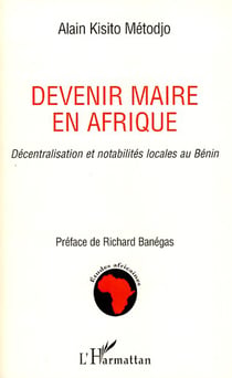 Devenir maire en Afrique - décentralisation et notabilités locales au Bénin