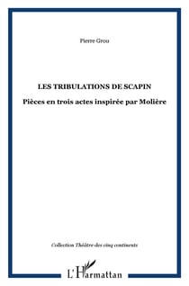 Les tribulations de Scapin - pièce en trois actes inspirée par Molière