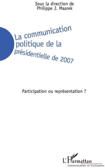 La communication politique de la présidentielle de 2007 - participation ou représentation ?