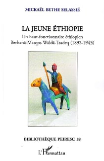 La jeune Ethiopie - un haut-fonctionnaire éthiopien Berhanä-marqos Wälda-Tsadeq (1892-1943)