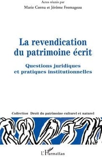 La revendication du patrimoine écrit - questions juridiques et pratiques institutionnelles
