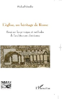 Eglise - un héritage de Rome - essai sur les principes et méthodes de l'architecture chrétienne