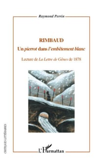 Rimbaud, un pierrot dans l'embêtement blanc - lecture de la lettre de gênes de 1878