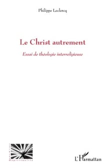 Le Christ autrement - essai de théologie interreligieuse