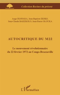 Autocritique du M22 - le mouvement révolutionnaire du 22 février 1972 au Congo-Brazzaville