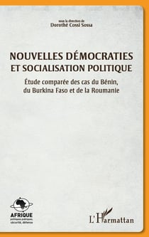 Nouvelles démocraties et socialisation politique - étude comparée des cas du bénin, du burkina faso et de la roumanie