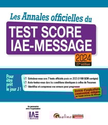 Les annales officielles du test score IAE-message 2024 : enrichie d'explications commentées rédigées par l'équipe du score IAE-message - 7 tests officiels posés en 2023 - pour être prêt le jour J ! (édition 2424)