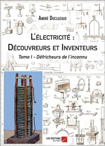 L'electricite : decouvreurs et inventeurs - tome i : defricheurs de l'inconnu