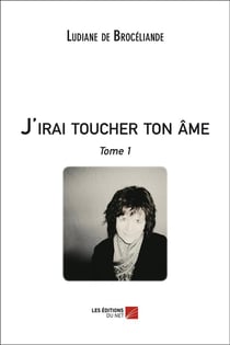 J'irai toucher ton âme t.1