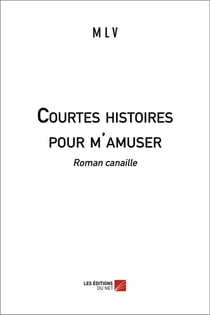 Courtes histoires pour m'amuser - roman canaille