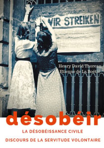 Désobéir - la désobéissance civile - discours de la servitude volontaire