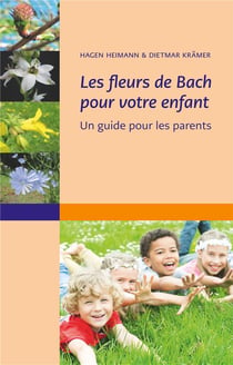 Les fleurs de bach pour votre enfant - un guide pour les parent