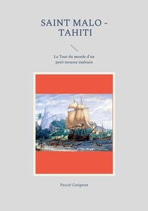 Saint malo - tahiti - le tour du monde d'un petit mousse malouin