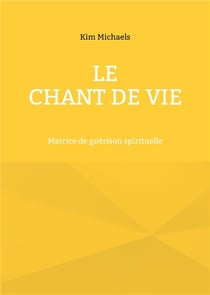 Le Chant de Vie : Matrice de guérison spirituelle