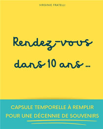 Rendez-vous dans 10 ans : Capsule temporelle à remplir pour une décennie de souvenirs