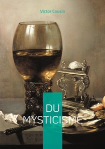 Du mysticisme : Explorez les profondeurs de l'expérience mystique à travers le prisme du rationalisme éclectique et de l'histoire spirituelle
