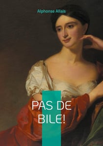 Pas de bile! : Nouvelles satiriques et humour absurde dans la France de la Belle Époque