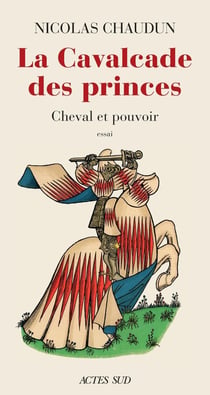 La cavalcade des princes : Cheval et pouvoir
