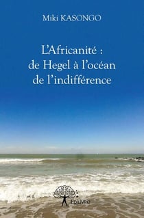 L'africanité : de Hegel à l'océan de l'indifférence