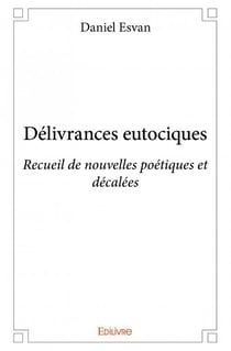 Délivrances eutociques - recueil de nouvelles poétiques et décalées