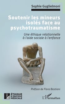 Soutenir les mineurs isolés face au psychotraumatisme : Une éthique relationnelle à l'aide sociale à l'enfance