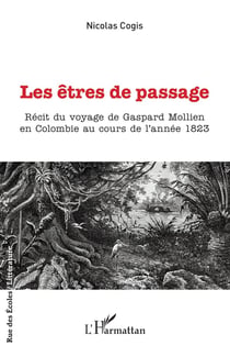 Les êtres de passage : Récit du voyage de Gaspard Mollien en Colombie au cours de l'année 1823