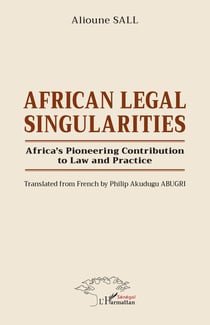 African Legal Singularities : Africa's Pioneering Contribution to Law and Practice - Translated from French by Philip Akudugu ABUGRI