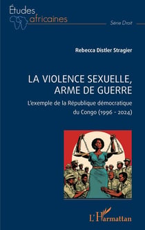 La violence sexuelle, arme de guerre : L'exemple de la République démocratique du Congo (1996 - 2024)