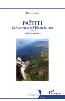 Païtiti : Sur les traces de l'Eldorado inca. Tome 2 « Païtiti localisé »
