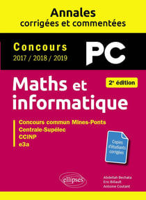 Maths et informatique : PC, annales corrigées et commentées, concours 2017/2018/2019 (2e édition)