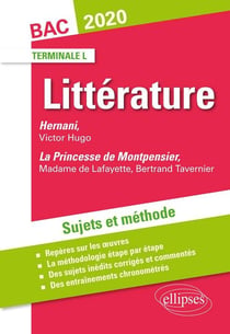 Littérature : Hernani, Victor Hugo - la princesse de Montpensier, Madame de Lafayette, Bertrand Tavernier - terminale L - sujets et méthode (édition 2020)