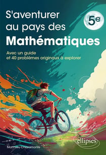 S'aventurer au pays des mathématiques : 5e - Avec un guide et 40 problèmes originaux à explorer