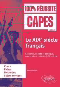 Le XIXe siècle français : Économie, société et politique, métropole et colonies (1815-1914) - CAPES d'histoire-géographie