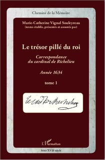 Le trésor pillé du roi - correspondance du cardinal de Richelieu - année 1634 Tome 1