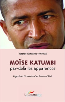 Moïse Katumbi, par-delà les apparences - regard sur l'itinéraire d'un homme d'état
