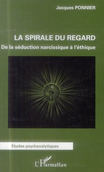 Spirale du regard - de la séduction narcissique à l'éthique
